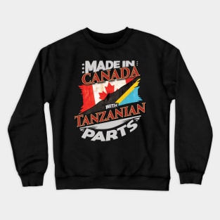 Made In Canada With Tanzanian Parts - Gift for Tanzanian From Tanzania Crewneck Sweatshirt